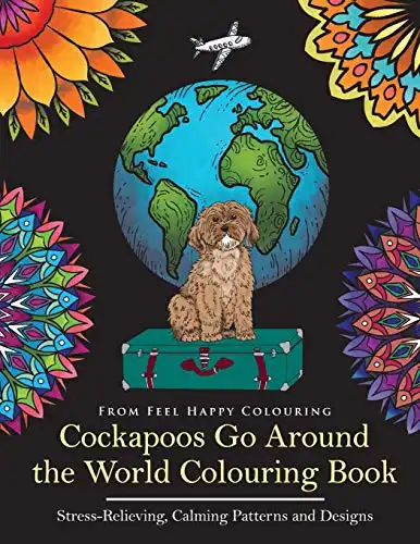 Cockapoos Go Around the World Colouring Book: Cockapoo Coloring Book - Perfect Cockapoo Gifts Idea for Adults and Older Kids (Volume 1)